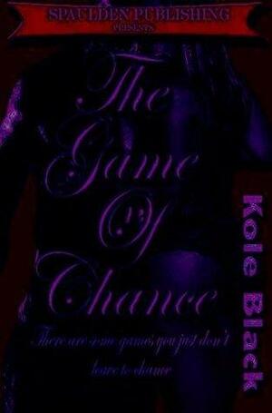 The Game of Chance by Kole Black