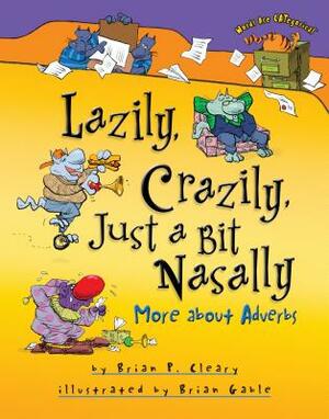 Lazily, Crazily, Just a Bit Nasally: More about Adverbs by Brian P. Cleary