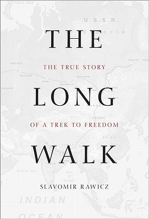 Long Walk: The True Story Of A Trek To Freedom by Slavomir Rawicz, Slavomir Rawicz