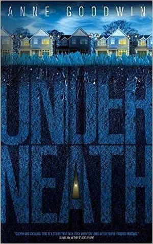 Underneath: A psychological suspense novel inside the mind of an ordinary man who keeps a woman captive in a cellar by Anne Goodwin, Anne Goodwin