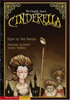 Cinderella: The Graphic Novel by Jeffrey Stewart Timmins, Beth Bracken