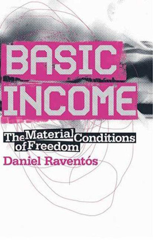 Basic Income: The Material Conditions of Freedom by Daniel Raventós