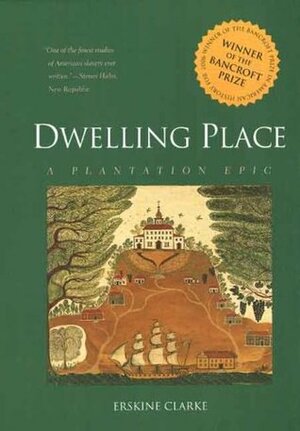 Dwelling Place: A Plantation Epic by Erskine Clarke