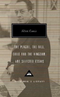 The Plague, the Fall, Exile and the Kingdom, and Selected Essays by Albert Camus