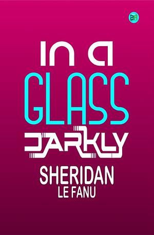 In a Glass Darkly by J. Sheridan Le Fanu
