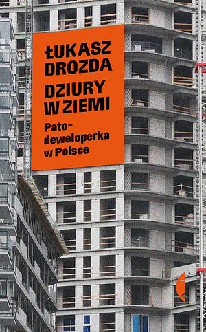 Dziury w ziemi. Patodeweloperka w Polsce by Łukasz Drozda