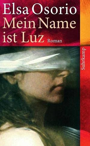 Mein Name ist Luz: Roman by Elsa Osorio