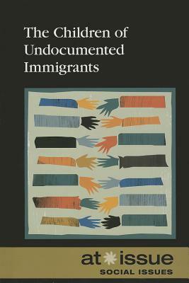 The Children of Undocumented Immigrants by 