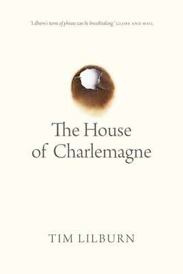 The House of Charlemagne by Tim Lilburn