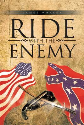 Ride with the Enemy by James Whaley