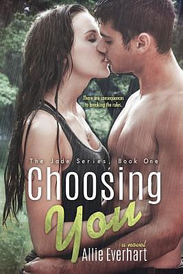 Choosing You (the Jade Series #1) by Allie Everhart