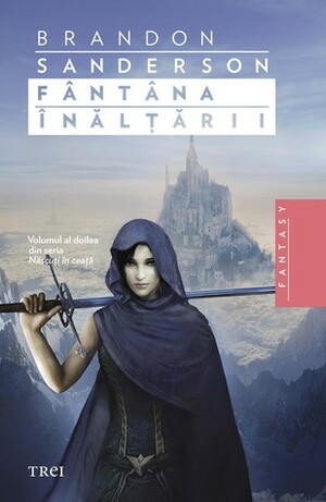 Fântâna Înălţării by Brandon Sanderson, Ana Veronica Mircea