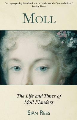 Moll: The Life & Times of Moll Flanders by Siân Rees