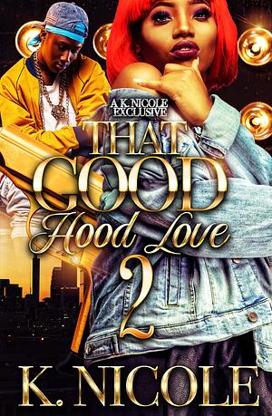 That Good Hood Love 2 by K. Nicole, K. Nicole