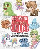 Drawing Fantasy Chibi: Learn How to Draw Kawaii Unicorns, Mermaids, Dragons, and Other Mythical, Magical Creatures! by Sarah E. White