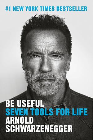 Be Useful by Arnold Schwarzenegger