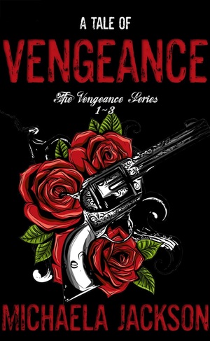 A Tale of Vengeance: Books 1-3: A Dark, Mafia, Enemies-to-Lovers Romance by Michaela Jackson