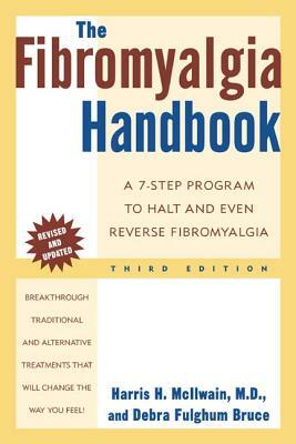 The Fibromyalgia Handbook, 3rd Edition: A 7-Step Program to Halt and Even Reverse Fibromyalgia by Debra Fulghum Bruce, Harris H. McIlwain