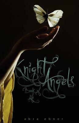 Knight Angels: Book of Life: Book Three by Abra Ebner