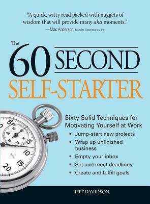 60 Second Self-Starter: Sixty Solid Techniques for Motivating Yourself at Work by Jeff Davidson