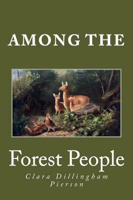 Among the Forest People by Clara Dillingham Pierson