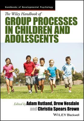 The Wiley Handbook of Group Processes in Children and Adolescents by 