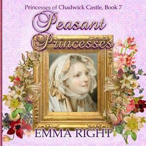 Peasant Princesses: Princesses of chadwick castle adventures by Emma Right