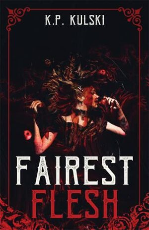 Fairest Flesh by K.P. Kulski