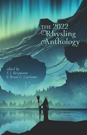 The 2022 Rhysling Anthology by F. J. Bergmann, Brian U. Garrison