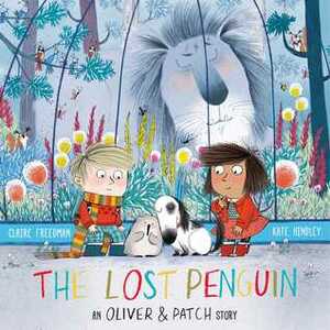 The Lost Penguin: An Oliver and Patch Story by Claire Freedman, Kate Hindley