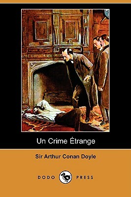 Un Crime Étrange (Dodo Press) by Arthur Conan Doyle