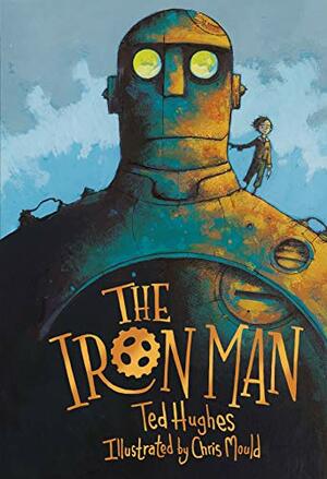 The Iron Man: Chris Mould Illustrated Edition by Ted Hughes