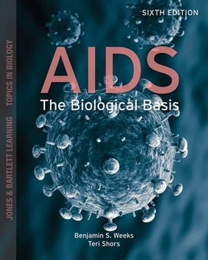 Aids: The Biological Basis: The Biological Basis by Benjamin S. Weeks, Teri Shors