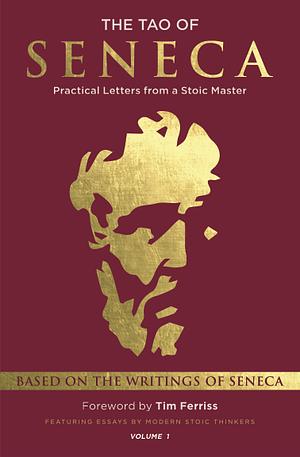The Tao of Seneca: Practical Letters from a Stoic Master, Volume 1 by 