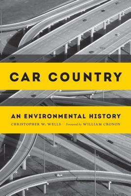 Car Country: An Environmental History by Christopher W. Wells