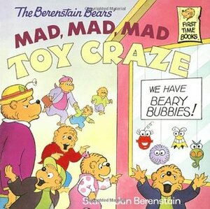 The Berenstain Bears' Mad, Mad, Mad Toy Craze by Stan Berenstain, Jan Berenstain