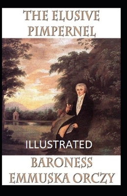 The Elusive Pimpernel Illustrated by Baroness Orczy