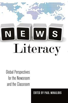 News Literacy; Global Perspectives for the Newsroom and the Classroom by 