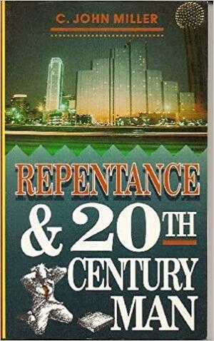 Repentance & 20th Century Man by C. John Miller