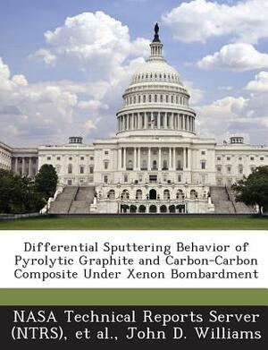 Differential Sputtering Behavior of Pyrolytic Graphite and Carbon-Carbon Composite Under Xenon Bombardment by John D. Williams