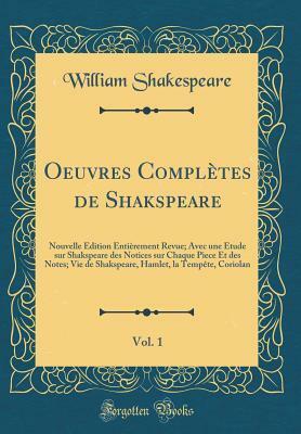 Vie de Shakspeare, Hamlet, La Tempête, Coriolan (Oeuvres Complètes de Shakspeare, Vol. 1: Nouvelle édition Entièrement Revue; Avec Une étude Sur Shakspeare Des Notices Sur Chaque Pièce Et Des Notes) by William Shakespeare