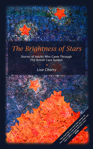 The Brightness of Stars: Stories of Adults Who Came Through the British Care System by Lisa Cherry