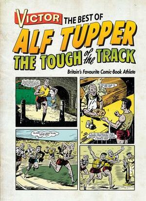 Victor: The Best of Alf Tupper: Britain's Favourite Comic-Book Athlete by Brendan Foster, Moris Heggie