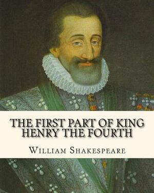 The First Part Of King Henry The Fourth by William Shakespeare