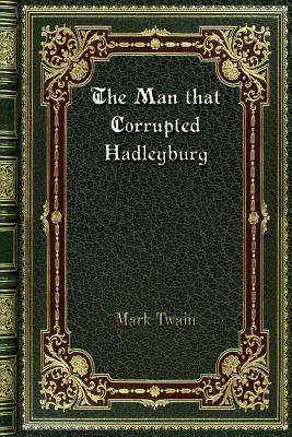 The Man that Corrupted Hadleyburg by Mark Twain