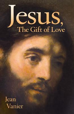 Jesus, the Gift of Love by Jean Vanier
