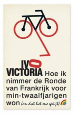 Hoe ik nimmer de Ronde van Frankrijk voor min-twaalfjarigen won by Ivo Victoria