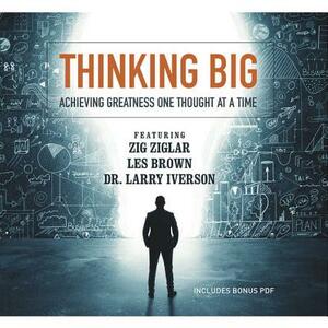 Thinking Big: Achieving Greatness One Thought at a Time by Various, Zig Ziglar, Les Brown