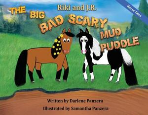 Riki and J.R.: The Big Bad Scary Mud Puddle by Darlene Panzera