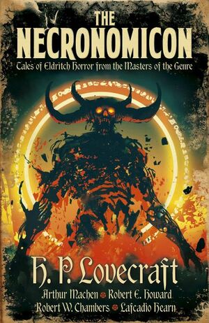 The Necronomicon by Robert W. Chambers, Arthur Machen, Robert E. Howard, H.P. Lovecraft, Lafcadio Hearn